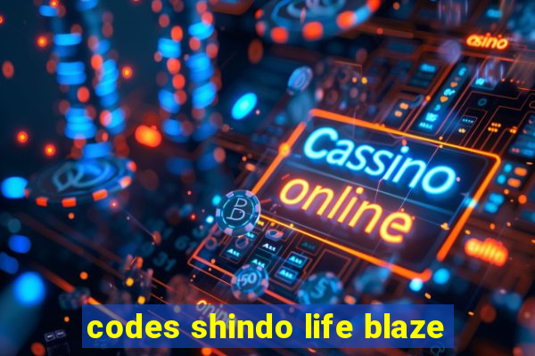 codes shindo life blaze